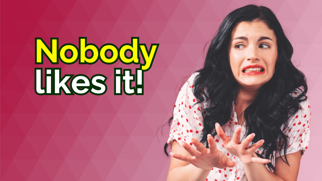 woman cringing - text reads nobody likes it