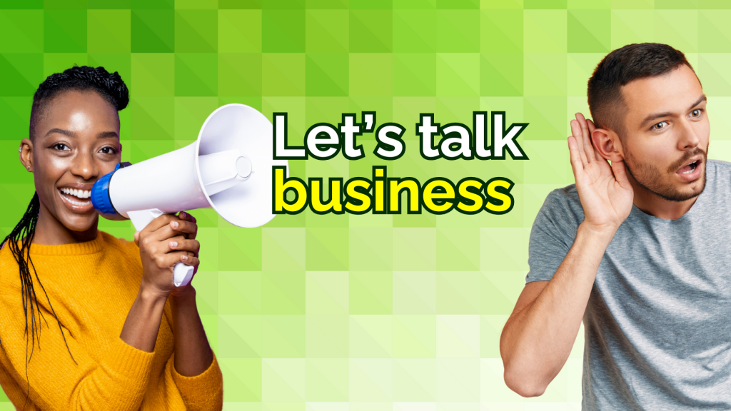 Smiling woman holding a white megaphone on a green geometric background, with the text “Let’s talk business” in bold yellow and black, and a man on the opposite side cupping his ear as if listening.