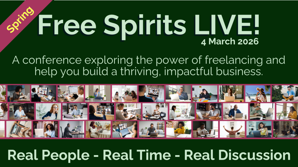 Promotional banner for Free Spirits LIVE! Spring 2026, taking place on 4 March 2026. The text reads, “A conference exploring the power of freelancing and helping you build a thriving, impactful business.” The design features a dark green background with a magenta ribbon labelled “Spring” and a row of images showing people working and meeting online. The tagline at the bottom reads, “Real People – Real Time – Real Discussion.”