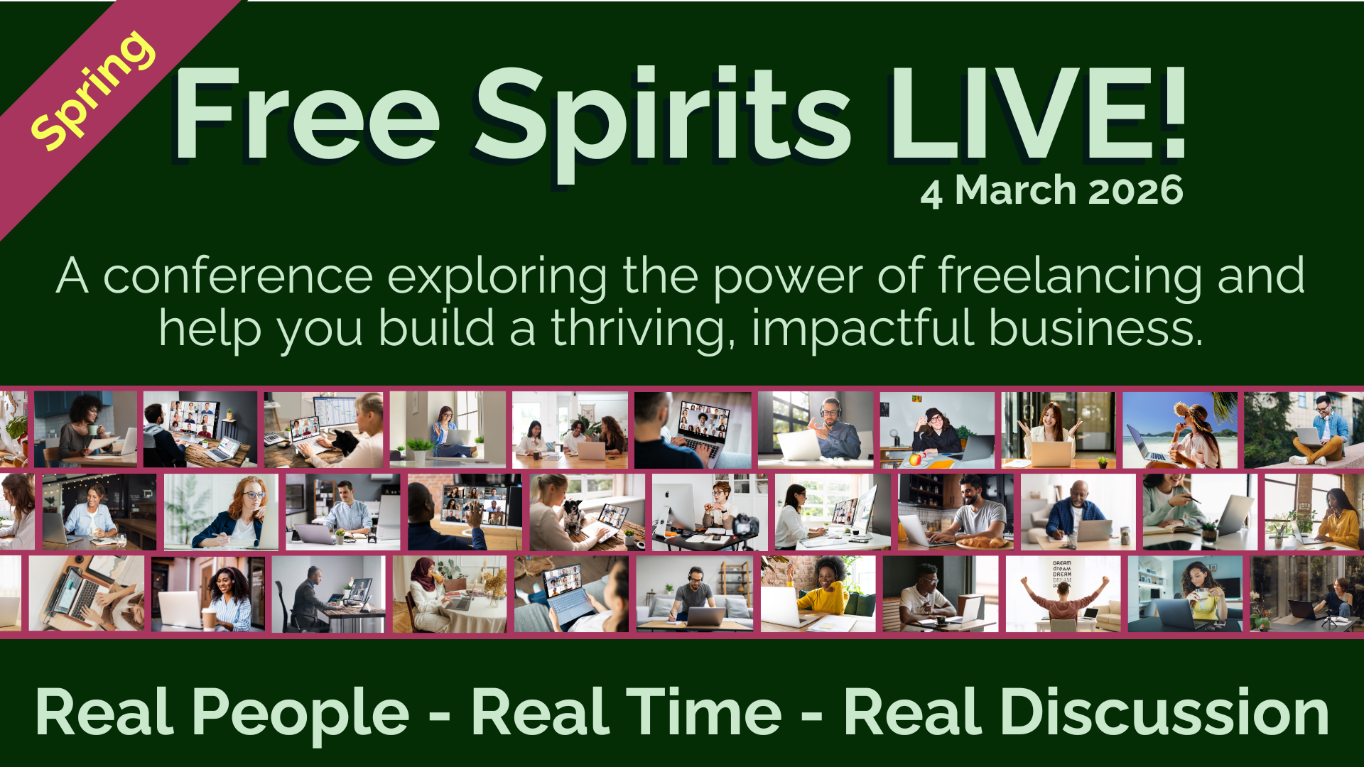 Promotional banner for Free Spirits LIVE! Spring 2026, taking place on 4 March 2026. The text reads, “A conference exploring the power of freelancing and helping you build a thriving, impactful business.” The design features a dark green background with a magenta ribbon labelled “Spring” and a row of images showing people working and meeting online. The tagline at the bottom reads, “Real People – Real Time – Real Discussion.”
