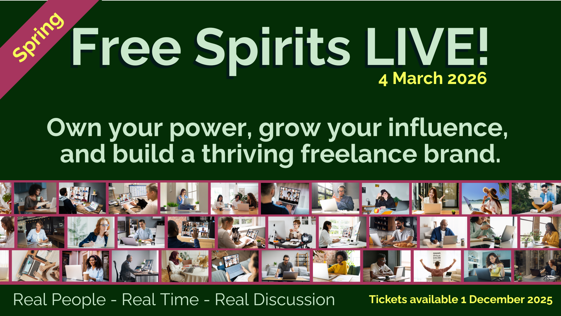 Promotional banner for Free Spirits LIVE! Spring taking place on 4 March 2026. The text reads: “Own your power, grow your influence, and build a thriving freelance brand.” A ribbon label in the top left corner says “Spring.” The bottom section features a collage of people working on laptops, attending online meetings, and collaborating. The tagline at the bottom says “Real People – Real Time – Real Discussion,” with “Tickets available 1 December 2025” highlighted in yellow.