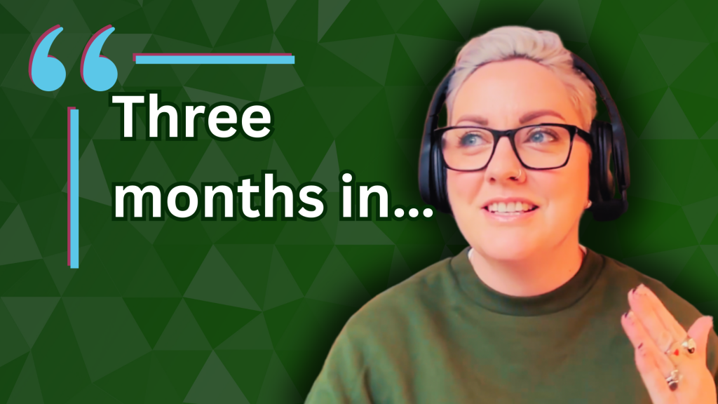 Image of sara duxbury and text reads 'three months in'