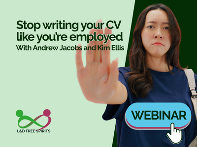 Promotional webinar graphic with a woman holding her hand up in a stop gesture against a green background. Text reads “Stop writing your CV like you’re employed” with “With Andrew Jacobs and Kim Ellis” underneath. A blue button-style graphic says “WEBINAR” with the L&D Free Spirits logo in the corner.