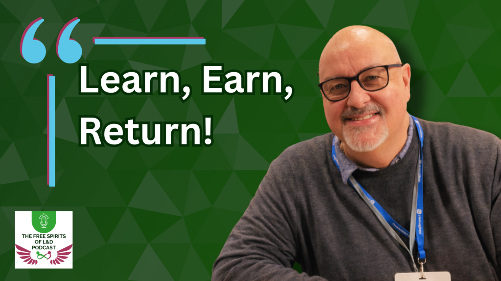 Alt text: Podcast promotional graphic featuring a smiling bald man with glasses wearing a dark jumper and blue lanyard against a dark green geometric background. Large white text reads “Learn, Earn, Return!” with stylised quotation marks. The Free Spirits of L&D Podcast logo appears in the bottom left corner.