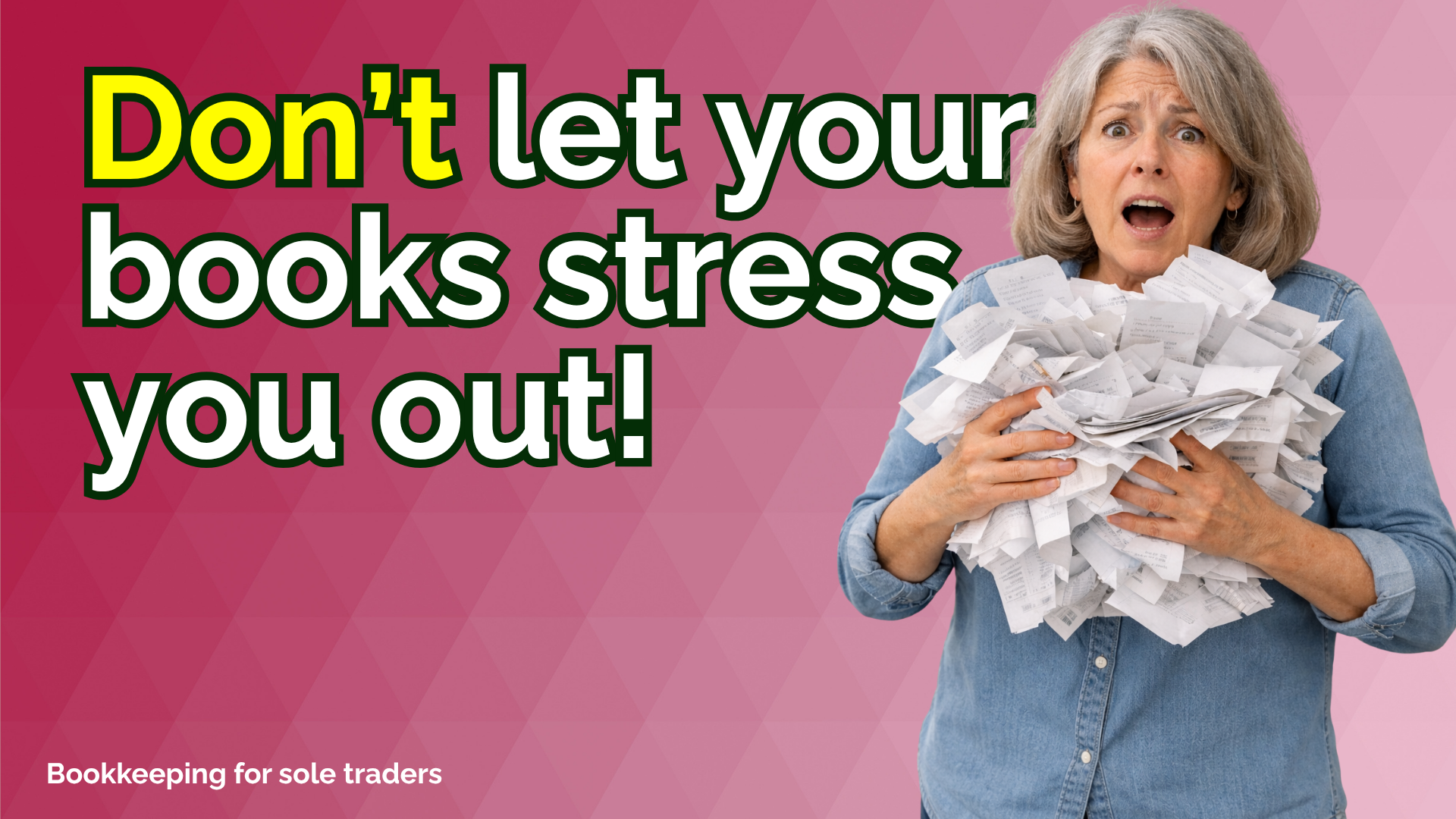 Alt text: A pink promotional graphic featuring a shocked-looking woman holding a huge pile of paper receipts against her chest. Large bold text reads “Don’t let your books stress you out!” with “Don’t” highlighted in yellow. Smaller text in the bottom corner reads “Bookkeeping for sole traders”. The background uses a pink geometric triangle pattern fading from dark to light.