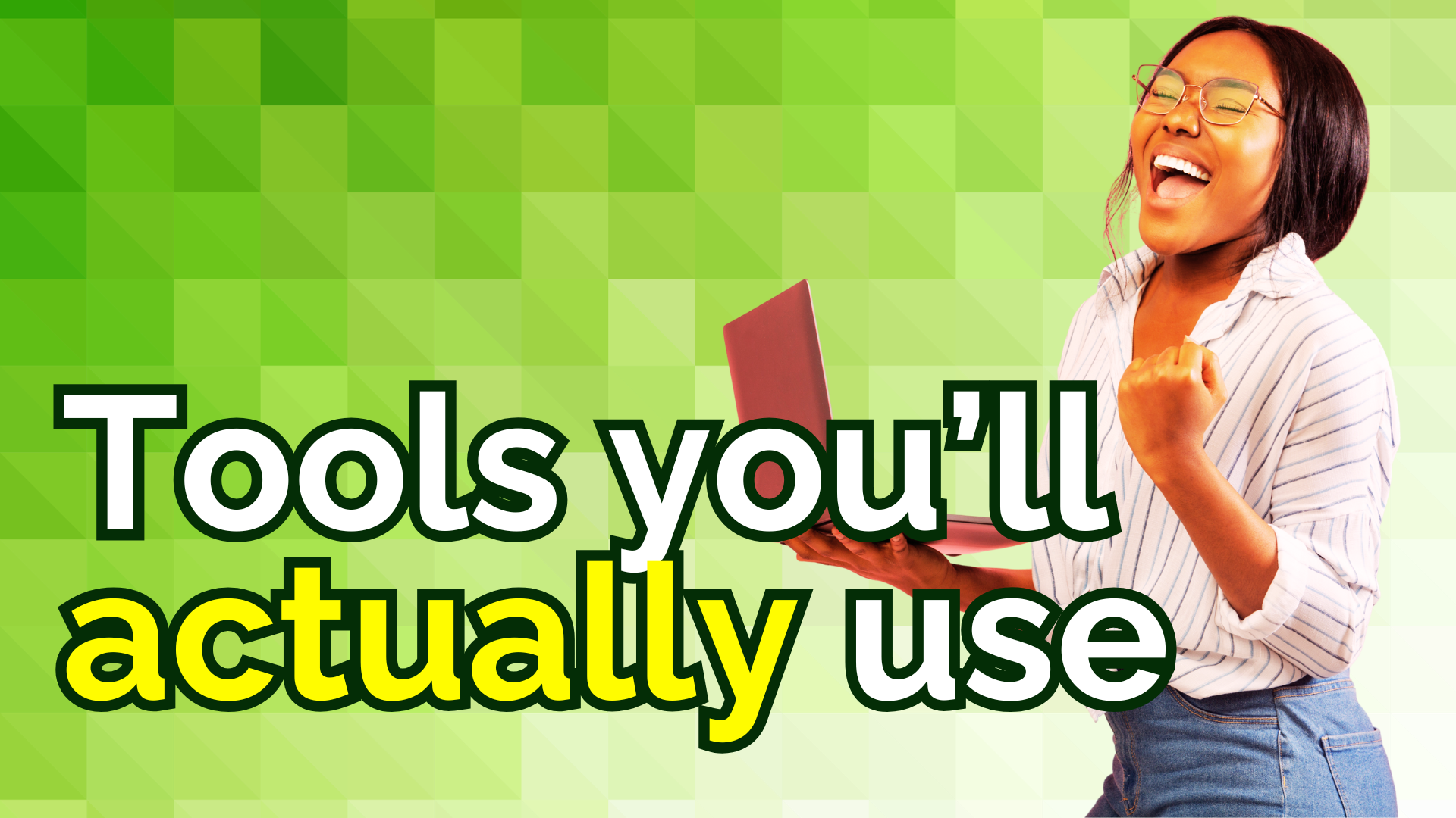 Alt text: A bright green promotional graphic featuring a smiling woman holding a laptop and celebrating excitedly. Large bold text across the image reads “Tools you’ll actually use”, with “actually” highlighted in yellow. The background is made up of geometric green squares fading from dark to light tones.