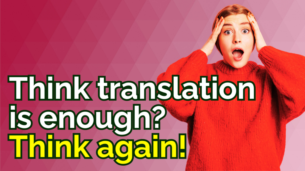 Shocked woman on a pink background. Text reads, think translation is enough? think again