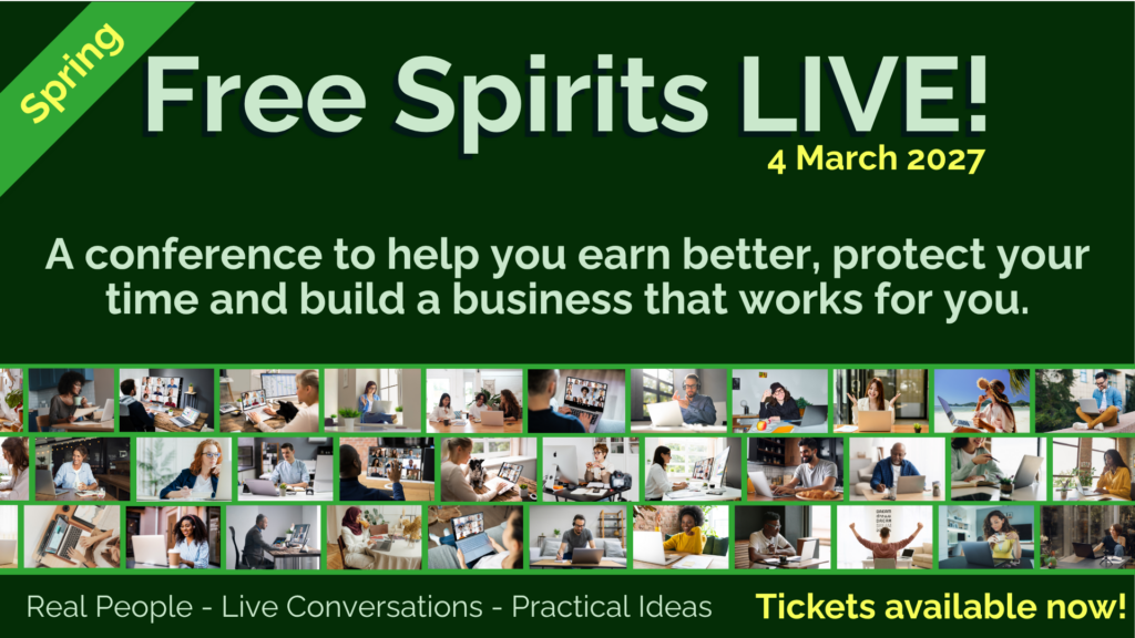 Promotional graphic for Free Spirits LIVE! Spring, 4 March 2027. It reads: “A conference to help you earn better, protect your time and build a business that works for you.” A collage of people working and joining video calls runs across the bottom, above “Real People – Live Conversations – Practical Ideas” and “Tickets available now!”